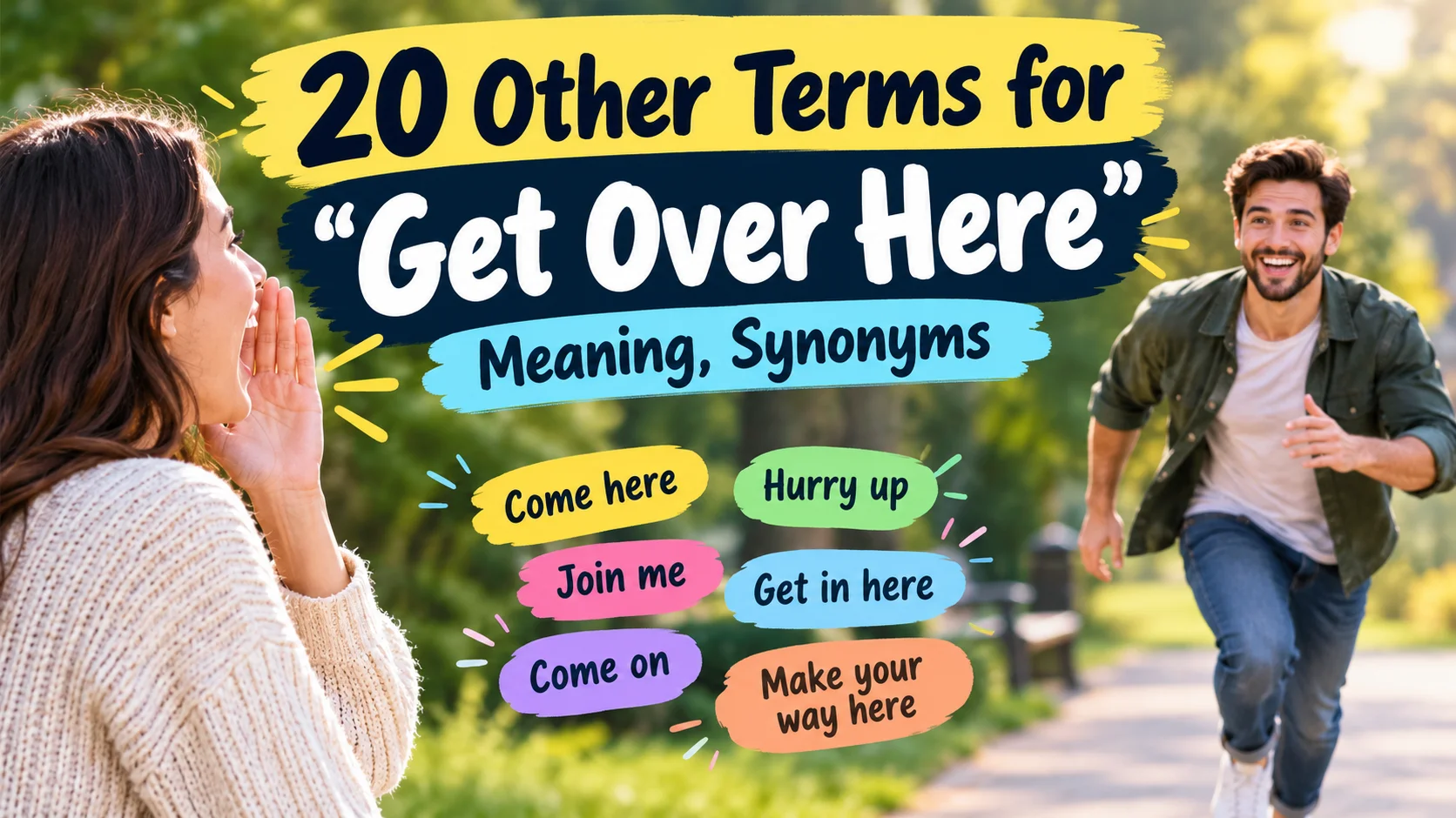 Get Over Here”: Meaning, Synonyms